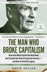 Man Who Broke Capitalism: How Jack Welch Gutted the Heartland and Crushed the Soul of Corporate America-and How to Undo His Legacy kaina ir informacija | Ekonomikos knygos | pigu.lt