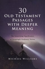 30 Old Testament Passages with Deeper Meaning: The Surprising Significance of Seemingly Ordinary Verses kaina ir informacija | Dvasinės knygos | pigu.lt