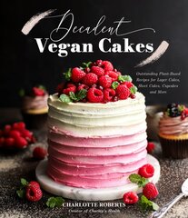 Decadent Vegan Cakes: Outstanding Plant-Based Recipes for Layer Cakes, Sheet Cakes, Cupcakes and More цена и информация | Книги рецептов | pigu.lt