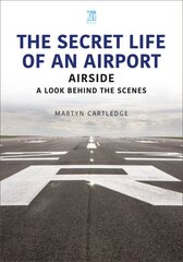 Secret Life of an Airport: Airside - A Look Behind the Scenes kaina ir informacija | Ekonomikos knygos | pigu.lt