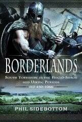 Borderlands: South Yorkshire in the Anglo-Saxon and Viking Periods. AD 450-1066 kaina ir informacija | Istorinės knygos | pigu.lt