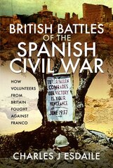 British Battles of the Spanish Civil War: Fighting Franco kaina ir informacija | Istorinės knygos | pigu.lt