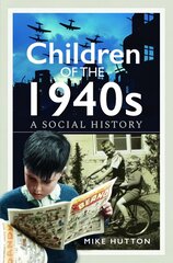 Children of the 1940s: A Social History цена и информация | Исторические книги | pigu.lt