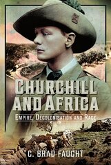 Churchill and Africa: Empire, Decolonisation and Race kaina ir informacija | Istorinės knygos | pigu.lt