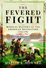 Fevered Fight: Medical History of the American Revolution kaina ir informacija | Istorinės knygos | pigu.lt