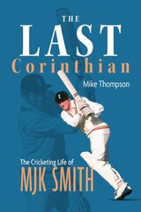 Last Corinthian: The Cricketing Life of Mjk Smith kaina ir informacija | Biografijos, autobiografijos, memuarai | pigu.lt