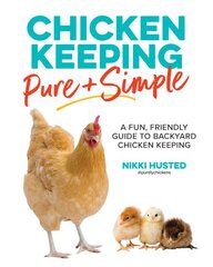 Chicken Keeping Pure and Simple: A Fun, Friendly Guide to Backyard Chicken Keeping цена и информация | Книги о питании и здоровом образе жизни | pigu.lt