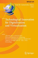 Technological Innovation for Digitalization and Virtualization: 13th IFIP WG 5.5/SOCOLNET Doctoral Conference on Computing, Electrical and Industrial Systems, DoCEIS 2022, Caparica, Portugal, June 29 - July 1, 2022, Proceedings 1st ed. 2022 цена и информация | Книги по экономике | pigu.lt