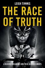 Race of Truth: A Record-Breaking Bike Ride Across Europe kaina ir informacija | Knygos apie sveiką gyvenseną ir mitybą | pigu.lt