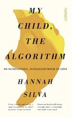 My Child, the Algorithm: An alternatively intelligent book of love цена и информация | Биографии, автобиографии, мемуары | pigu.lt