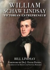 William Schaw Lindsay: Victorian Entrepreneur цена и информация | Биографии, автобиографии, мемуары | pigu.lt