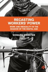 Recasting Workers' Power: Work and Inequality in the Shadow of the Digital Age kaina ir informacija | Socialinių mokslų knygos | pigu.lt