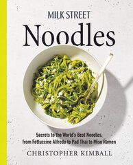 Milk Street Noodles: Secrets to the World's Best Noodles, from Fettuccine Alfredo to Pad Thai to Shoyu Ramen цена и информация | Книги рецептов | pigu.lt