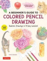 Beginner's Guide to Colored Pencil Drawing: Realistic Drawings in 14 Easy Lessons! (With Over 200 illustrations) цена и информация | Книги об искусстве | pigu.lt