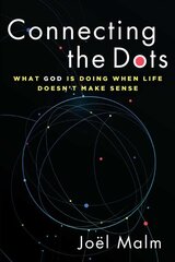 Connecting the Dots: What God is Doing When Life Doesn't Make Sense kaina ir informacija | Dvasinės knygos | pigu.lt