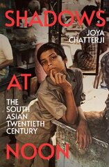 Shadows At Noon: The South Asian Twentieth Century цена и информация | Исторические книги | pigu.lt