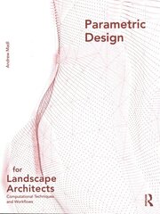 Parametric Design for Landscape Architects: Computational Techniques and Workflows kaina ir informacija | Knygos apie architektūrą | pigu.lt