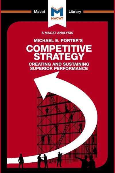 Analysis of Michael E. Porter's Competitive Strategy: Techniques for Analyzing Industries and Competitors kaina ir informacija | Socialinių mokslų knygos | pigu.lt