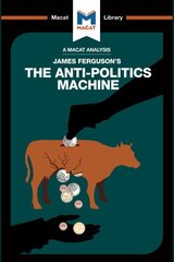 Analysis of James Ferguson's The Anti-Politics Machine: Machine Development, Depoliticization, and Bureaucratic Power in Lesotho цена и информация | Книги по социальным наукам | pigu.lt