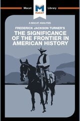 Analysis of Frederick Jackson Turner's The Significance of the Frontier in American History цена и информация | Книги по социальным наукам | pigu.lt