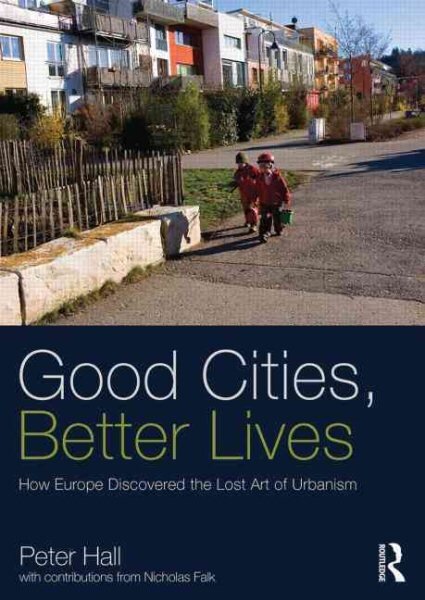 Good Cities, Better Lives: How Europe Discovered the Lost Art of Urbanism kaina ir informacija | Socialinių mokslų knygos | pigu.lt