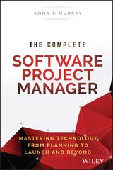 Complete Software Project Manager: Mastering Technology from Planning to Launch and Beyond kaina ir informacija | Ekonomikos knygos | pigu.lt