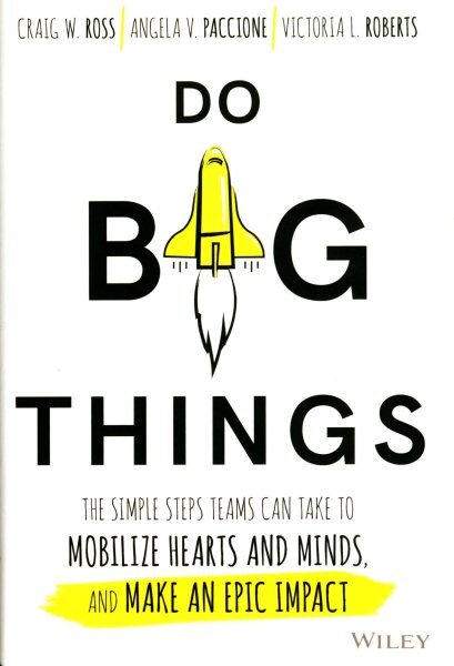 Do Big Things: The Simple Steps Teams Can Take to Mobilize Hearts and Minds, and Make an Epic Impact kaina ir informacija | Ekonomikos knygos | pigu.lt