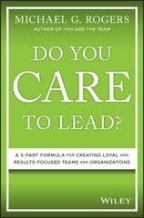 Do You Care to Lead?: A 5-Part Formula for Creating Loyal and Results-Focused Teams and Organizations kaina ir informacija | Ekonomikos knygos | pigu.lt