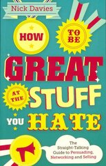 How to Be Great at The Stuff You Hate: The Straight-Talking Guide to Networking, Persuading and Selling kaina ir informacija | Ekonomikos knygos | pigu.lt