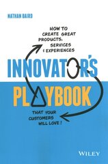 Innovator's Playbook: How to Create Great Products, Services and Experiences that Your Customers Will Love цена и информация | Книги по экономике | pigu.lt