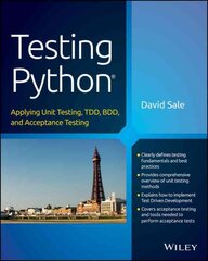 Testing Python: Applying Unit Testing, TDD, BDD and Acceptance Testing kaina ir informacija | Ekonomikos knygos | pigu.lt