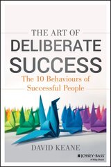 Art of Deliberate Success: The 10 Behaviours of Successful People kaina ir informacija | Saviugdos knygos | pigu.lt