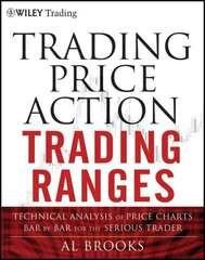 Trading Price Action Trading Ranges: Technical Analysis of Price Charts Bar by Bar for the Serious Trader kaina ir informacija | Ekonomikos knygos | pigu.lt