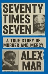 Seventy Times Seven: A True Story of Murder and Mercy kaina ir informacija | Biografijos, autobiografijos, memuarai | pigu.lt