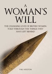 Woman's Will: The Changing Lives of British Women, Told Through the Things They Have Left Behind цена и информация | Исторические книги | pigu.lt