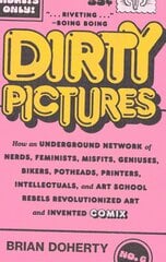 Dirty Pictures: How an Underground Network of Nerds, Feminists, Misfits, Geniuses, Bikers, Potheads, Printers, Intellectuals, and Art School Rebels Revolutionized Art and Invented Comix kaina ir informacija | Fantastinės, mistinės knygos | pigu.lt