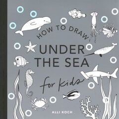 Under the Sea: How to Draw Books for Kids kaina ir informacija | Knygos mažiesiems | pigu.lt