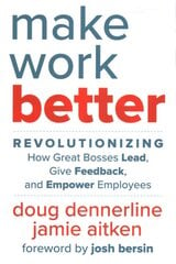 Make Work Better: Revolutionizing How Great Bosses Lead, Give Feedback, and Empower Employees kaina ir informacija | Ekonomikos knygos | pigu.lt