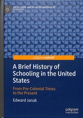 Brief History of Schooling in the United States: From Pre-Colonial Times to the Present 1st ed. 2019 kaina ir informacija | Socialinių mokslų knygos | pigu.lt