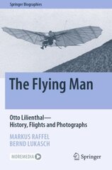 Flying Man: Otto Lilienthal-History, Flights and Photographs 1st ed. 2022 kaina ir informacija | Socialinių mokslų knygos | pigu.lt