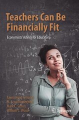 Teachers Can Be Financially Fit: Economists' Advice for Educators 1st ed. 2021 kaina ir informacija | Ekonomikos knygos | pigu.lt