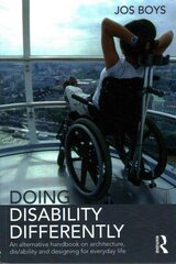 Doing Disability Differently: An alternative handbook on architecture, dis/ability and designing for everyday life kaina ir informacija | Knygos apie architektūrą | pigu.lt