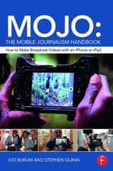 MOJO: The Mobile Journalism Handbook: How to Make Broadcast Videos with an iPhone or iPad цена и информация | Книги по социальным наукам | pigu.lt