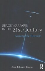 Space Warfare in the 21st Century: Arming the Heavens kaina ir informacija | Socialinių mokslų knygos | pigu.lt