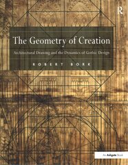 Geometry of Creation: Architectural Drawing and the Dynamics of Gothic Design kaina ir informacija | Knygos apie architektūrą | pigu.lt