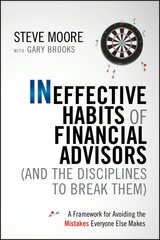 Ineffective Habits of Financial Advisors (and the Disciplines to Break Them): A Framework for Avoiding the Mistakes Everyone Else Makes kaina ir informacija | Ekonomikos knygos | pigu.lt