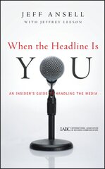 When the Headline Is You: An Insider's Guide to Handling the Media kaina ir informacija | Ekonomikos knygos | pigu.lt