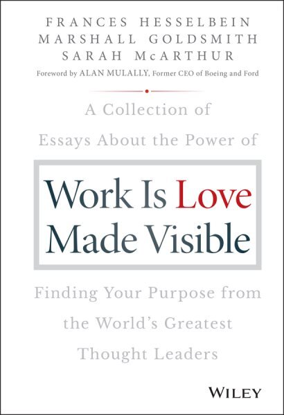 Work is Love Made Visible: A Collection of Essays About the Power of Finding Your Purpose From the World's Greatest Thought Leaders kaina ir informacija | Istorinės knygos | pigu.lt