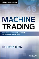 Machine Trading: Deploying Computer Algorithms to Conquer the Markets kaina ir informacija | Ekonomikos knygos | pigu.lt