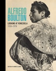 Alfredo Boulton: Looking at Venezuela, 1928-1978 цена и информация | Книги об искусстве | pigu.lt